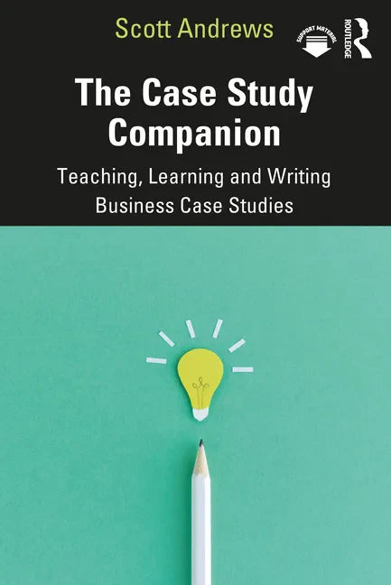 The Case Study Companion: Teaching, Learning and Writing Business Case Studies - Paperback