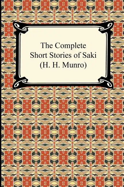 The Complete Short Stories of Saki (H. H. Munro) - Paperback