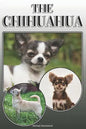 The Chihuahua: A Complete and Comprehensive Owners Guide To: Buying, Owning, Health, Grooming, Training, Obedience, Understanding and - Paperback