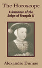 The Horoscope: A Romance of the Reign of François II - Paperback