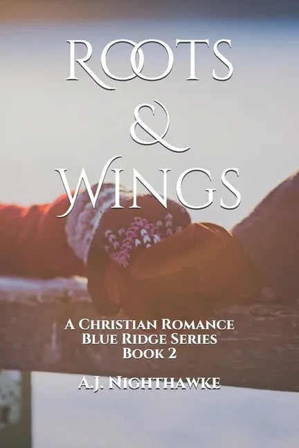 Roots & Wings: A Christian Romance Blue Ridge Series Book 2 - Paperback