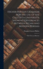Higher Persian Grammar for the use of the Calcutta University, Showing Differences Between Afgan and Modern Persian; With Notes on Rhetoric - Hardcover