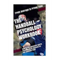 The Handball Psychology Workbook: How to Use Advanced Sports Psychology to Succeed on the Field - Paperback