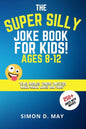 The Super Silly Joke Book for Kids! Ages 8-12: 250+ Funny Q&As, Tricky Riddles, Tongue Twisters, Knock-Knock Jokes and Puns. - Paperback