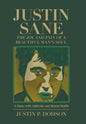Justin Sane - the Joy and Pain of a Beautiful Man's Soul: A Dance with Addiction and Mental Health - Hardcover