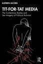 Tit-For-Tat Media: The Contentious Bodies and Sex Imagery of Political Activism - Paperback