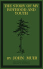 The Story Of My Boyhood And Youth (Legacy Edition): The Formative Years Of John Muir And The Becoming Of The Wandering Naturalist - Hardcover