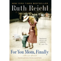 For You, Mom. Finally.: Previously published as Not Becoming My Mother - Paperback