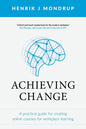 Achieving Change: A Practical Guide for Creating Online Courses for Workplace Learning - Paperback
