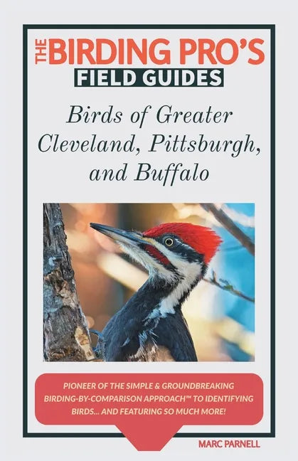 Birds of Greater Cleveland, Pittsburgh, and Buffalo (The Birding Pro's Field Guides) - Paperback