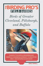 Birds of Greater Cleveland, Pittsburgh, and Buffalo (The Birding Pro's Field Guides) - Paperback