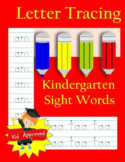 Letter Tracing: Kindergarten Sight Words: Letter Books for Kindergarten: Kindergarten Sight Words Workbook and Letter Tracing Book for Kindergarten - Paperback