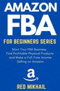 Amazon FBA for Beginners Series: Start Your FBA Business, Find Profitable Physical Products, Do Keyword Research and Make a Full-Time Income Selling o - Paperback