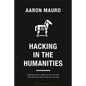 Hacking in the Humanities: Cybersecurity, Speculative Fiction, and Navigating a Digital Future - Hardcover