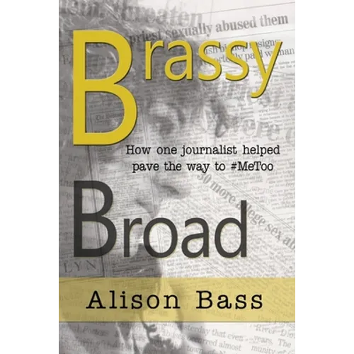 Brassy Broad: How One Journalist Helped Pave the Way to #MeToo - Paperback