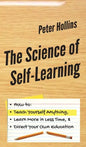 The Science of Self-Learning: How to Teach Yourself Anything, Learn More in Less Time, and Direct Your Own Education - Hardcover