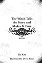 The Witch Tells the Story and Makes It True: Poems - Paperback