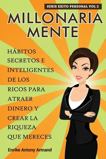 Millonaria Mente: Hábitos Secretos e Inteligentes de los Ricos para Atraer Dinero y Crear la Riqueza que Mereces - Paperback