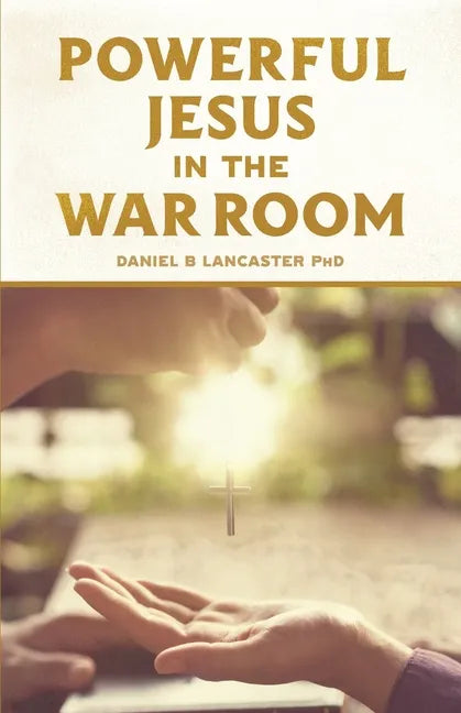 Powerful Jesus in the War Room: Hear Jesus Calling and Change Your Life - Paperback