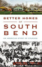 Better Homes of South Bend: An American Story of Courage - Hardcover