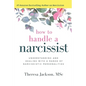 How to Handle a Narcissist: Understanding and Dealing with a Range of Narcissistic Personalities - Paperback