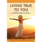 Living True to You: Inspirational Stories of Self-Doubt, Self-Discovery and Embracing Your Destiny - Paperback