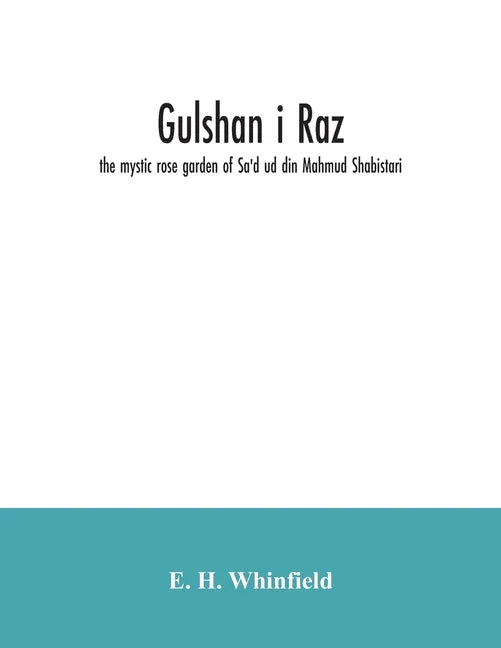 Gulshan i raz: the mystic rose garden of Sa'd ud din Mahmud Shabistari. The Persian text, with an English translation and notes, chie - Paperback