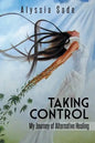 Taking Control: My Journey of Alternative Healing - Paperback