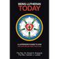 Being Lutheran Today: A Layperson'S Guide to Our History, Belief and Practice - Paperback
