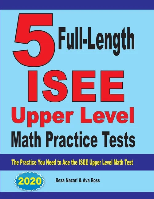 5 Full-Length ISEE Upper Level Math Practice Tests: The Practice You Need to Ace the ISEE Upper Level Math Test - Paperback