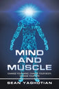 Mind and Muscle: Change Your Mind, Change Your Body, Change Your Life - Paperback