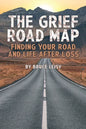 The Grief Road Map: Finding Your Road and Life after Loss - Paperback