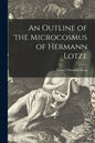 An Outline of the Microcosmus of Hermann Lotze [microform] - Paperback