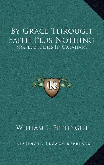 By Grace Through Faith Plus Nothing: Simple Studies in Galatians - Hardcover