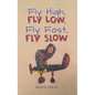Fly High, Fly Low, Fly Fast, Fly Slow - Hardcover