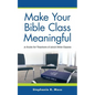 Make Your Bible Class Meaningful: A Guide for Teachers of Adult Bible Classes - Paperback