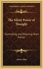 The Silent Power of Thought: Controlling and Directing One's Forces - Hardcover