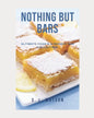 Nothing But Bars: Ultimate Cookie & Dessert Bar Collection! - Paperback