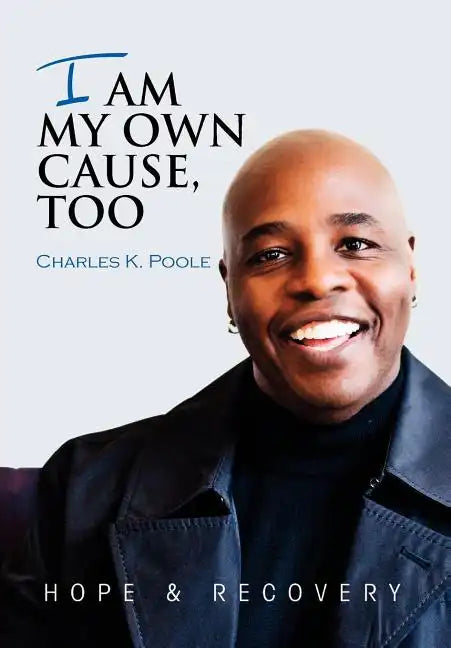 I Am My Own Cause, Too - Hardcover