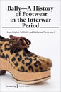 Bally - A History of Footwear in the Interwar Period: A History of Footwear in the Interwar Period - Paperback