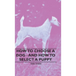 How To Choose A Dog - And How To Select A Puppy - Hardcover