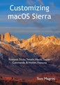 Customizing macOS Sierra: Fantastic Tricks, Tweaks, Hacks, Secret Commands, & Hidden Features - Paperback