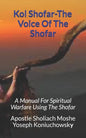 Kol Shofar-Voice Of The Shofar: A Manual For Spiritual Warfare Using The Shofar - Paperback