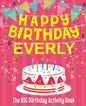 Happy Birthday Everly - The Big Birthday Activity Book: (Personalized Children's Activity Book) - Paperback