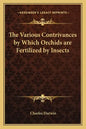 The Various Contrivances by Which Orchids Are Fertilized by Insects - Paperback