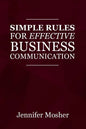Simple Rules for Effective Business Communication - Paperback