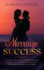 Marriage Success: Learn How to Avoid Communication Mistakes, Improve Love and Intimacy with Your Spouse, Prevent and Overcome Conflicts, - Paperback