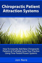 Chiropractic Patient Attraction Systems: How To Instantly Add New Chiropractic Patients & Profitably Grow Your Practice Using Time-Tested Proven Syste - Paperback