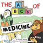 The ABCs of Medicine: For Overachieving Babies and Overworked Healthcare Professionals - Paperback