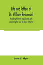 Life and letters of Dr. William Beaumont, including hitherto unpublished data concerning the case of Alexis St. Martin - Paperback